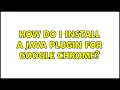 How do I install a Java plugin for Google Chrome
