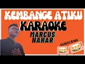 Download Lagu KEMBANGE ATIKU - MARCUS NAHAR ||| KARAOKE