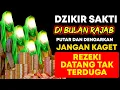 Download Lagu 🔴DZIKIR KEKAYAAN DI BULAN RAJAB , DOA CEPAT KAYA, PEMBUKA REZEKI, DOA NABI SULAIMAN MP3