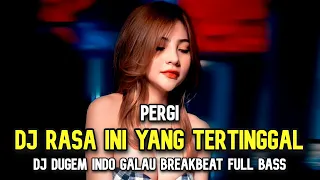 DJ BREAKBEAT TERBARU 2023 DJ RASA INI YANG TERTINGGAL ( PERGI ) BREAKBEAT INDO GALAU FULL BASS
