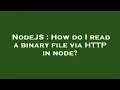 NodeJS How do I read a binary file via HTTP in node