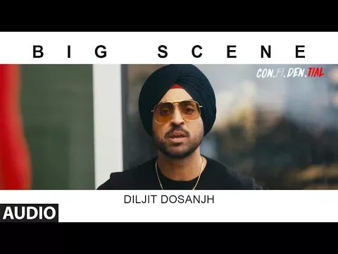 Download MP3 BIG SCENE Full Audio Song  | CON.FI.DEN.TIAL | Diljit Dosanjh | Latest Song 2018