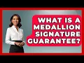 What Is A Medallion Signature Guarantee - Ask Your Bank Teller