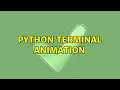 Python terminal animation 3 Solutions