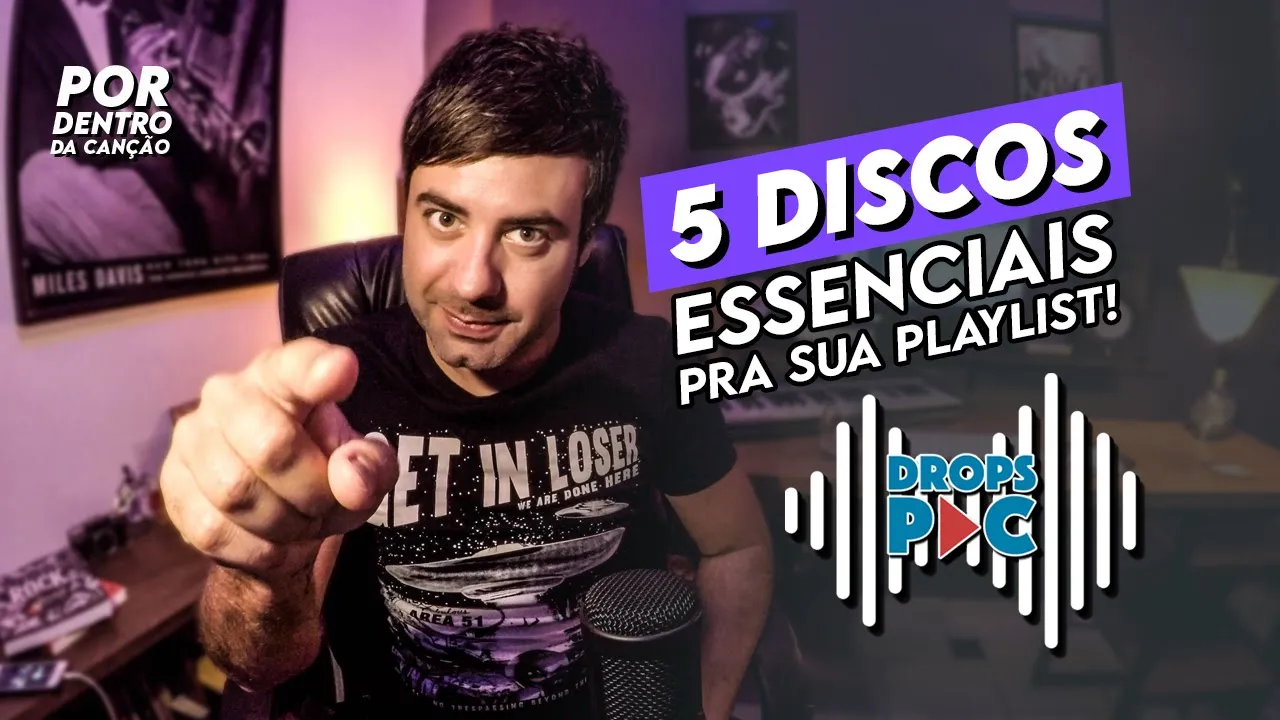 5 DISCOS ESSENCIAIS pra sua playlist 01 - DROPS PDC #03