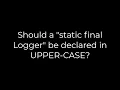 Java Should a static final Logger be declared in UPPER-CASE 5solution
