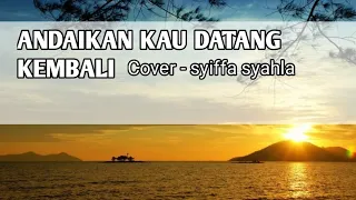 Download ANDAIKAN KAU DATANG KEMBALI by cover Syiffa Syahla MP3