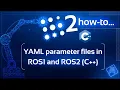 ROS2 How-to - YAML parameter files in ROS1 and ROS2 C
