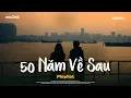 Lagu 50 Năm Về Sau, Phòng Em Tôi Đã Từng Nằm - Nguyện Cầu Đến 50 Năm Về Sau - BXH Nhạc Trẻ Ballad Việt