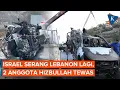 Lagu Israel Kembali Serang Lebanon, 2 Anggota Hizbullah Tewas