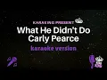 Carly Pearce - What He Didn't Do (Karaoke Version) | Instrumental + Lyrics | Original Key