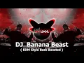 Lagu DJ Banana Beast  ( EDM Style Bass Boosted )