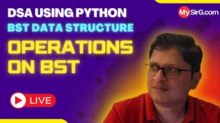 Operations on BST DSA using Python MySirG