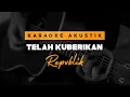 Download Lagu Telah Kuberikan - Repvblik ( Karaoke Akustik )