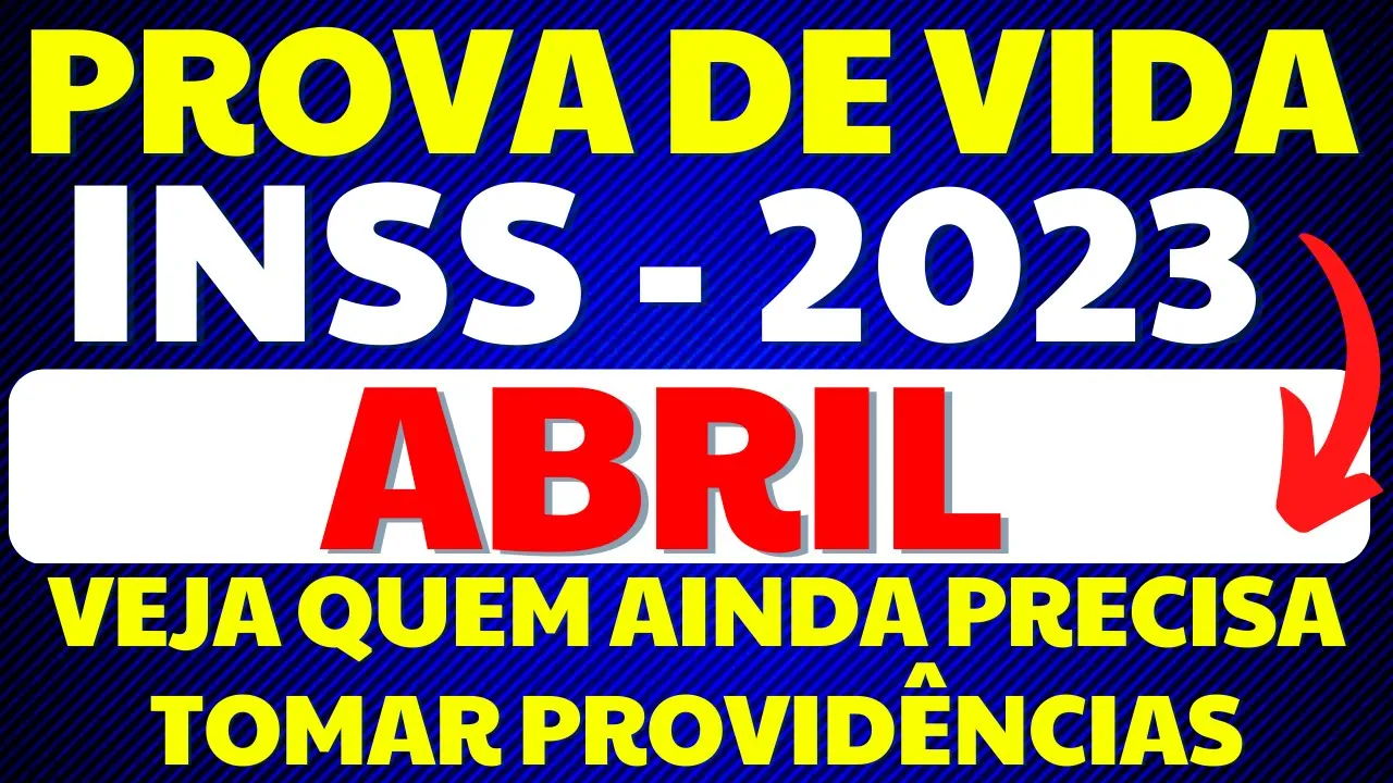 PROVA DE VIDA DO INSS - QUEM PRECISA FAZER ATÉ ABRIL DE 2023