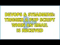 DevOps SysAdmins trigger a php script when an email is received 3 Solutions