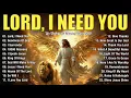 Download Lagu Lord, I Need You ~ Christian Music Worship Songs With Lyrics Hillsong Playlist ~ Peaceful Morning