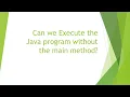 Execute Java program without main method