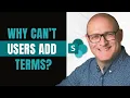 Empower Your Users How to Let Them Add Terms to the Term Store