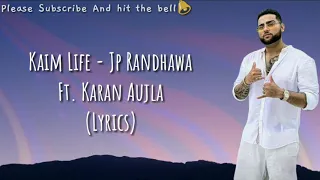 JP Randhawa - KAIM LIFE (Lyrics) Ft. Karan Aujla | Deep Jandu | Latest punjabi song 2019