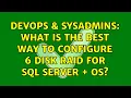 DevOps SysAdmins What is the best way to configure 6 disk raid for SQL Server OS