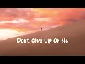 Download Lagu don’t give up on me ( slowed to perfection + reverb )