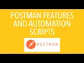 POSTMAN FEATURES AND AUTOMATION SCRIPTS