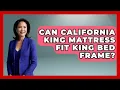 Can California King Mattress Fit King Bed Frame - Sleep Wellness Workshop