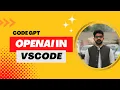 Unleash the power of VS code with Code GPT OpenAI VSCode Extension