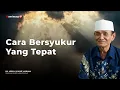 Cara Bersyukur Yang Tepat - Buya Syakur