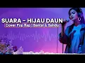 Suara – Hijau Daun | Cover Perempuan Versi Slow Paling Menyentuh | Vibes Merdu