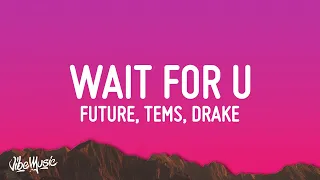 Future WAIT FOR U Lyrics Ft Drake Tems  Future WAIT FOR U Lyrics Ft Drake Tems