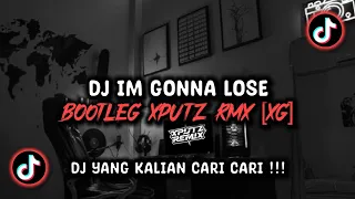 dj im gonna lose bootleg sound xputz rmx viral tik tok terbaru 2025 