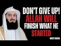 Don’t Give Up Allah Will Finish What He Started in You | Mufti Menk