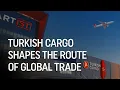The Route of World Trade - Turkish Cargo