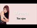 Diveana-Tus Ojos-Letra