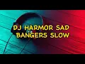 Download Lagu DJ HARMOR SAD BANGERS SLOW BASS JEDAG JEDUG TIK TOK TERBARU 2023