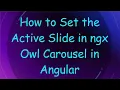 How to Set the Active Slide in ngx Owl Carousel in Angular