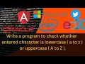 Write a program to check whether entered character is lowercase a to z or uppercase A to Z