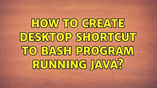 Ubuntu How to create desktop shortcut to bash program running java 2 Solutions