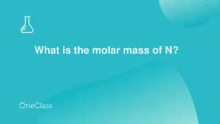 What is the molar mass of N