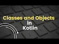 Kotlin Tutorial for Beginners Classes and Objects