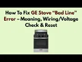 How To Fix GE Stove Bad Line Error - Meaning Check Reset