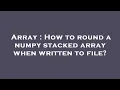 Array How to round a numpy stacked array when written to file