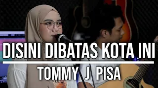 disini dibatas kota ini tommy j pisa live cover indah yastami 