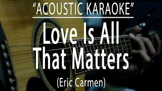 Download Love is all that matters - Eric Carmen (Acoustic karaoke) MP3