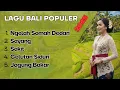 Download Lagu Lagu Bali Populer Terbaru \u0026 Terbaik | Ngelah Somah Dedari, Sayang, Sakit, Gelutan Siduri