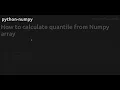 How to calculate quantile from Numpy array