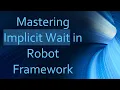 Mastering Implicit Wait in Robot Framework
