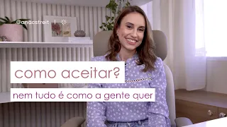 ACEITAÇÃO: como lidar quando NÃO É da forma que gostaríamos?